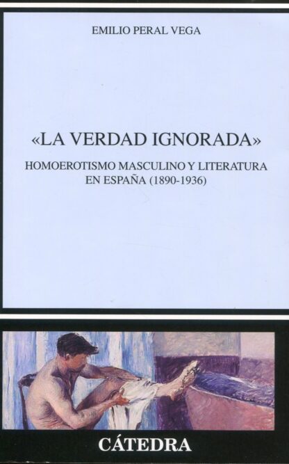 "La verdad ignorada". Homoerotismo masculino y literatura en España  (1890-1936)
