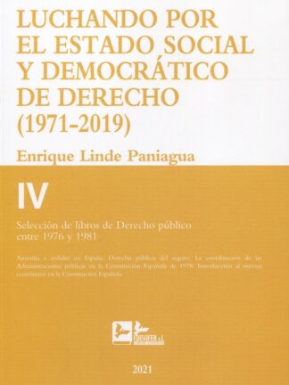 Luchando por el estado social y democrático de derecho T.IV (1971-2019) Selección de libros de derecho público entre 1976 y 1981