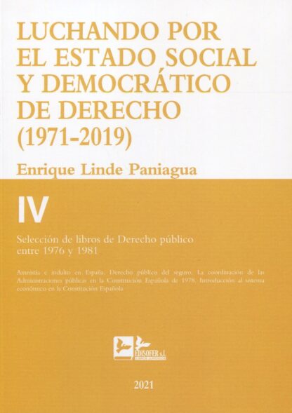 Luchando por el estado social y democrático de derecho T.IV (1971-2019) Selección de libros de derecho público entre 1976 y 1981