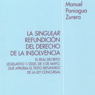 La singular refundición del derecho de la insolvencia. El Real Decreto Legislativo 1/2020, de 5 de mayo, que aprueba el Texto Refundido de la Ley Concursal