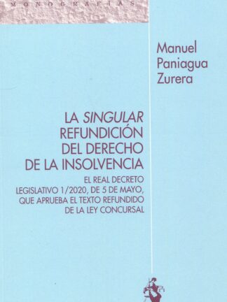 La singular refundición del derecho de la insolvencia. El Real Decreto Legislativo 1/2020, de 5 de mayo, que aprueba el Texto Refundido de la Ley Concursal