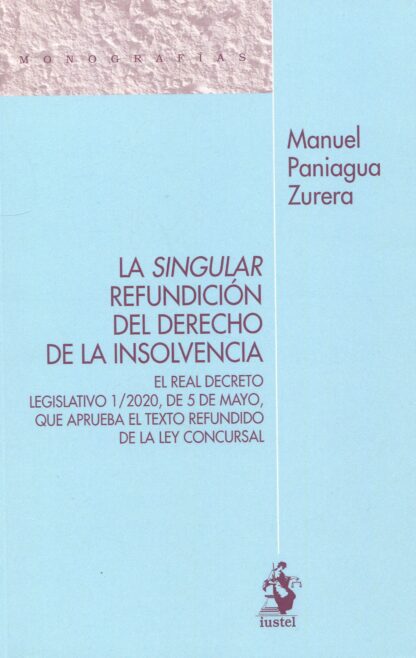 La singular refundición del derecho de la insolvencia. El Real Decreto Legislativo 1/2020, de 5 de mayo, que aprueba el Texto Refundido de la Ley Concursal