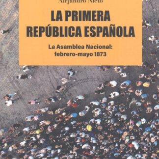 Primera República Española. La Asamblea Nacional: febrero-mayo 1873