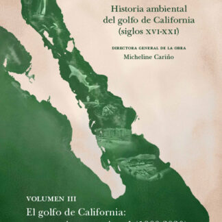 Nuestro mar, III. Historia ambiental del golfo de California (siglos XVI-XXI). El golfo de California: un espacio excepcional (1900-2020)