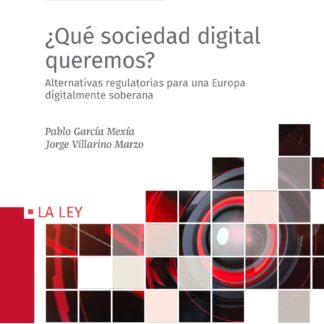 Qué sociedad digital queremos?. Alternativas regulatorias para una Europa digitalmente soberana
