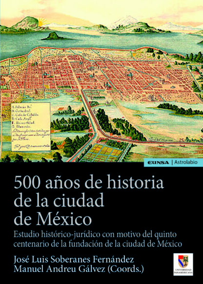 500 años de historia de la ciudad de México. Estudio histórico-jurídico con motivo del quinto centena rio de la fundación de la ciudad de México