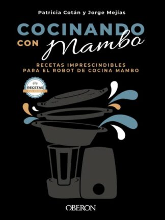 Cocinando con Mambo. Recetas imprescindibles para el robot de cocina Mambo