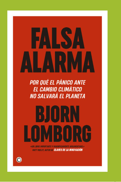 Falsa alarma Por qué el pánico ante el cambio climático no salvará el planeta