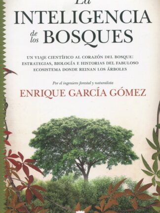 Inteligencia de los bosques. Un viaje científico al corazón del bosque: estrategias, biología  e historias del fabuloso ecosistema donde reinan los árboles