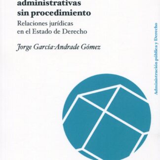 Actuaciones administrativas sin procedimiento. Relaciones jurídicas en el Estado de Derecho