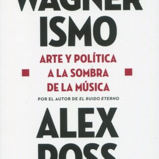 Wagnerismo. Arte y política a la sombra de la música