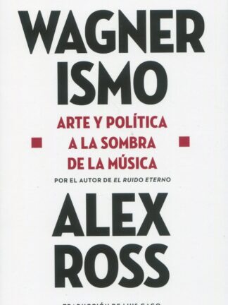 Wagnerismo. Arte y política a la sombra de la música