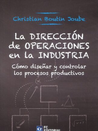 Dirección de operaciones en la industria. Cómo diseñar y controlar los procesos productivos