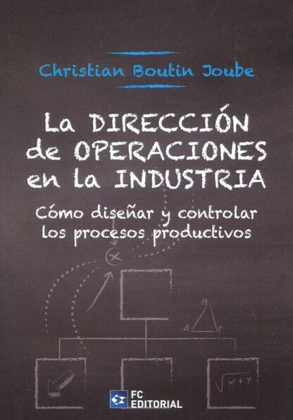 Dirección de operaciones en la industria. Cómo diseñar y controlar los procesos productivos