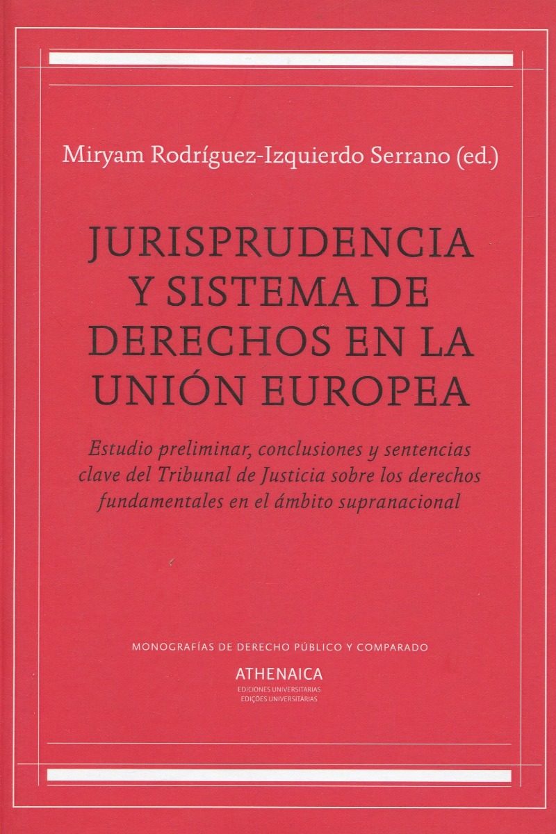 Jurisprudencia y sistema de derechos en la Unión Europea. Estudio preliminar , Estconclusiones y sentencias clave del Tribunal de Justicia sobre los derechos fundamentales en el ámbito supranacional-0