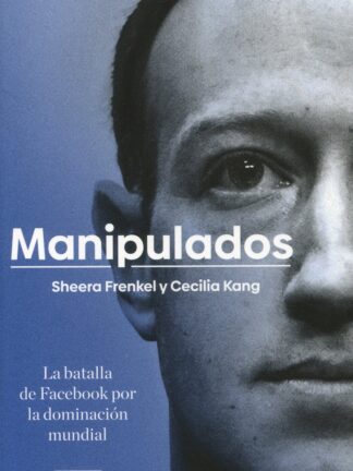 Manipulados. La batalla de Facebook por la dominación mundial