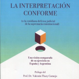 La interpretación conforme( o la cotidiana defensa judicial de la supremacía constitucional). Una visión comparada de su ejercicio en España y Argentina