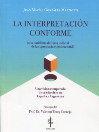 La interpretación conforme( o la cotidiana defensa judicial de la supremacía constitucional). Una visión comparada de su ejercicio en España y Argentina