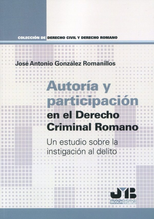 Autoría y participación en el derecho criminal romano. Un estudio sobre la instigación al delito-0