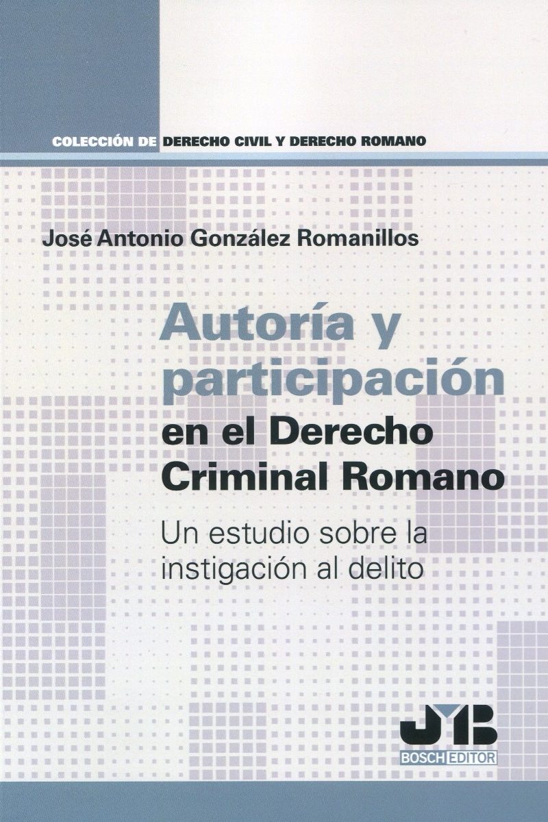 Autoría y participación en el derecho criminal romano. Un estudio sobre la instigación al delito-0