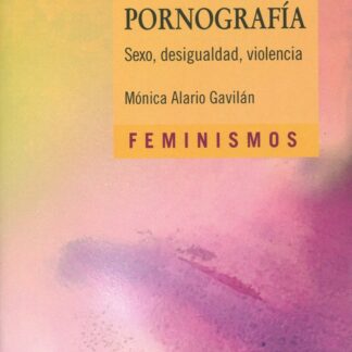 Política sexual de la pornografía. Sexo, desigualdad, violencia