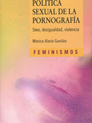 Política sexual de la pornografía. Sexo, desigualdad, violencia