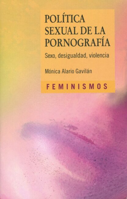 Política sexual de la pornografía. Sexo, desigualdad, violencia