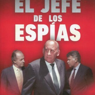 Jefe de los espías. El archivo secreto de Emilio A. Manglano, Consejero del Rey y Director del CESID del 23F a la caída del felipismo