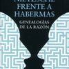Nietzsche frente a Habermas. Genealogías de la razón -0