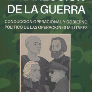 Dirección de la guerra: conducción operacional y gobierno político  de las operaciones militares
