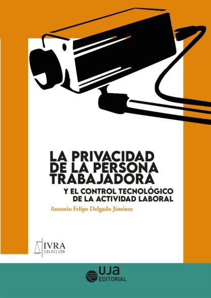 Privacidad de la Persona trabajadora y el control Tecnológico de la actividad laboral