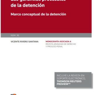 Garantías procesales de la detención. (Monografía núm. 36. Revista de derecho y proceso penal)