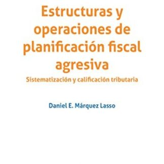 Estructuras y operaciones de planificación fiscal agresiva. Sistematización y calificación tributaria