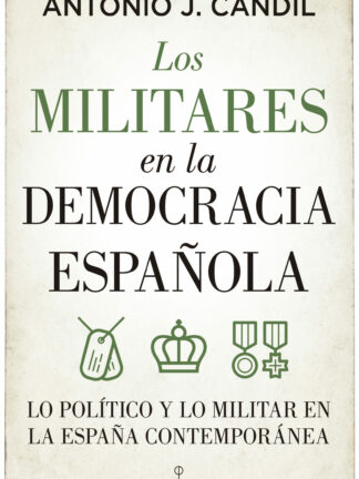 Los militares en la democracia española. Lo político y lo militar en la España contemporánea