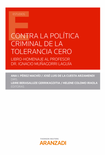 Contra la política criminal de la tolerancia cero. Libro-homenaje al Profesor Dr. Ignacio Muñagorri Laguía
