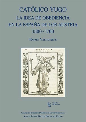 Católico Yugo. La Idea de obediencia en la España de los Austria 1500-1700-0