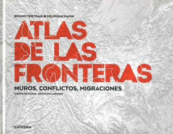 Atlas de las fronteras. Muros, conflictos, migraciones -0