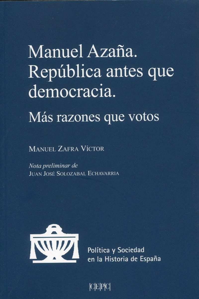 Manuel Azaña. República antes que democracia. Más razones que votos-0