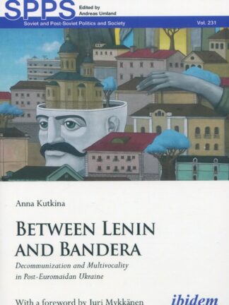 Between Lenin and Bandera * Decommunization and Multivocality in Post-Euromaidan Ukraine