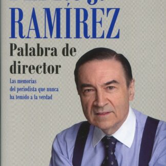 Palabra de director. Las memorias del periodista que nunca ha temido a la verdad