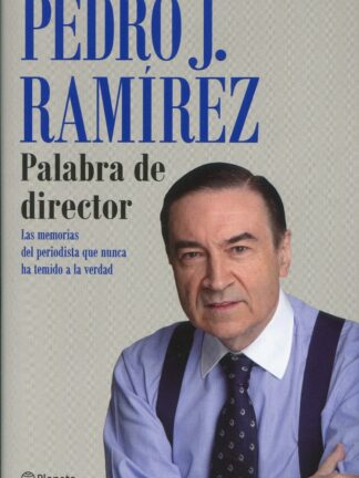 Palabra de director. Las memorias del periodista que nunca ha temido a la verdad
