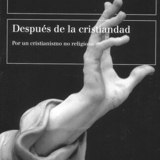 Después de la cristiandad. Por un cristianismo no religioso