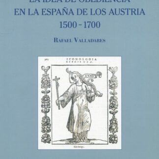 Católico Yugo. La Idea de obediencia en la España de los Austria 1500-1700
