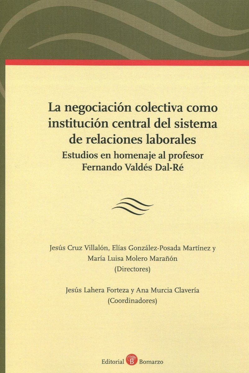 La negociación colectiva como institución central del sistema de relaciones laborales. Estudio en homenaje al profesor Fernando Valdés Dal-Ré-0
