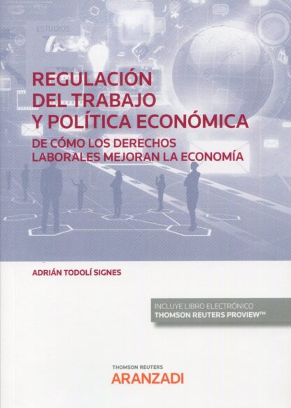 Regulación del trabajo y política económica. De cómo los derechos laborales mejoran la economía