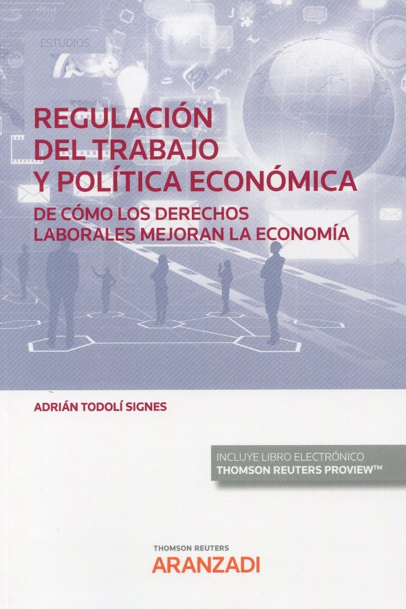 Regulación del trabajo y política económica. De cómo los derechos laborales mejoran la economía-0