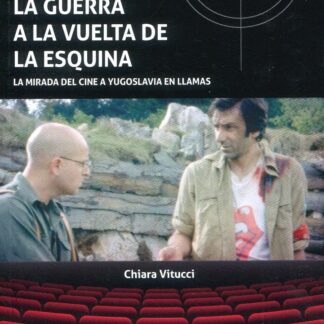 La guerra a la vuelta de la esquina. La mirada del cine a Yugoslavia en llamas
