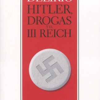 El gran delirio. Hitler, drogas y el III Reich
