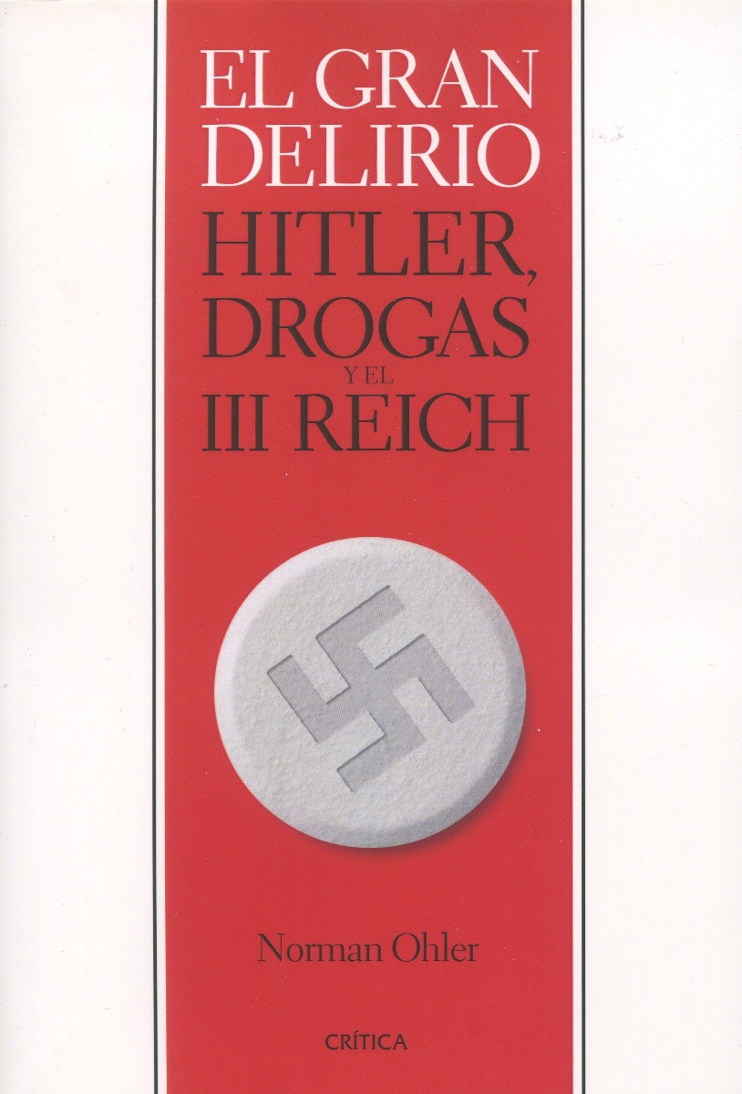 El gran delirio. Hitler, drogas y el III Reich -0