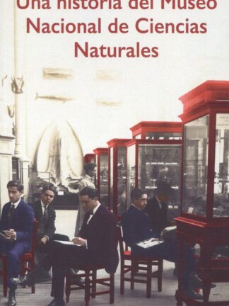 Una historia del Museo Nacional de Ciencias Naturales